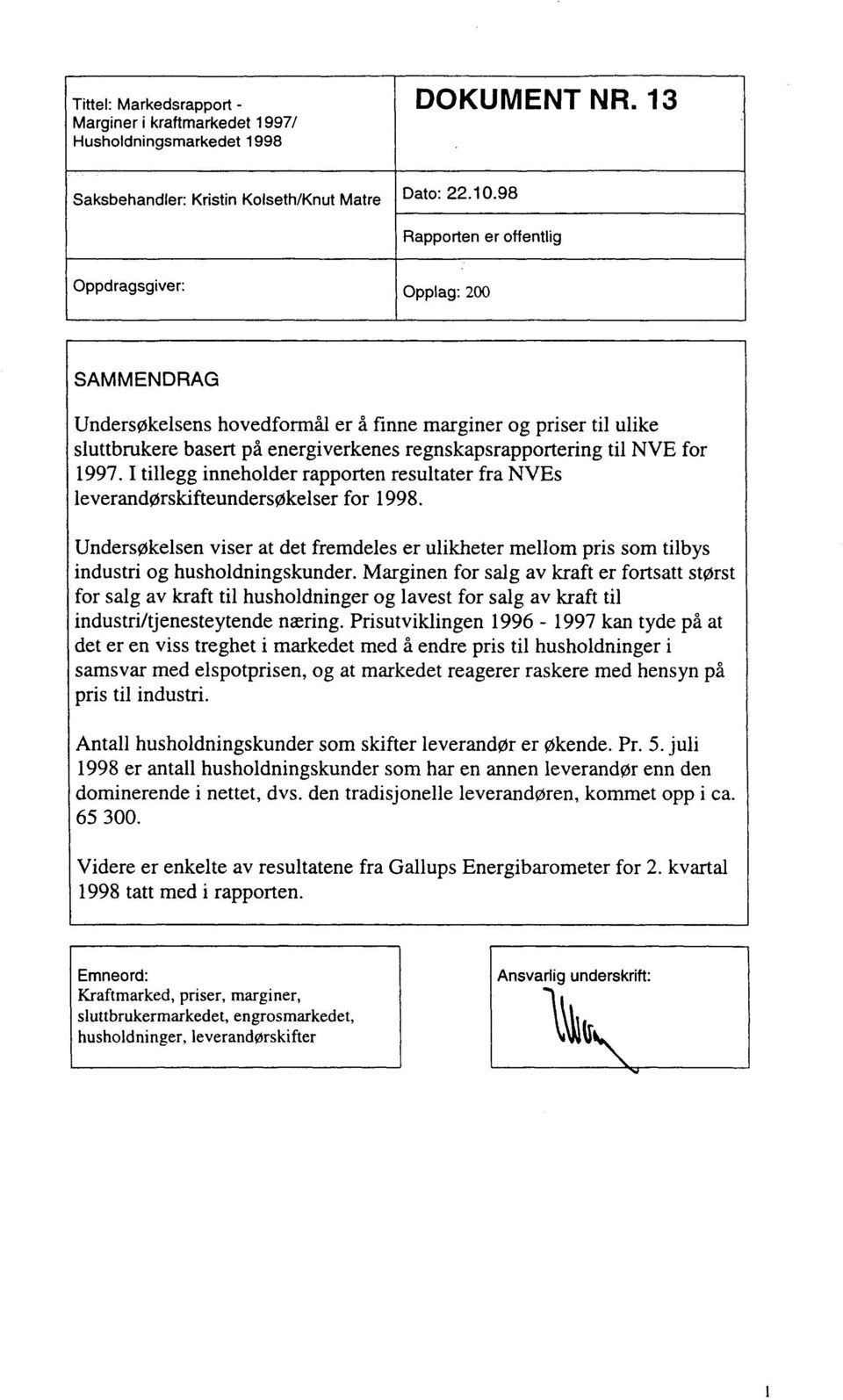 for 1997. I tillegg inneholder rapporten resultater fra NVEs leverandørskifteundersøkelser for 1998.