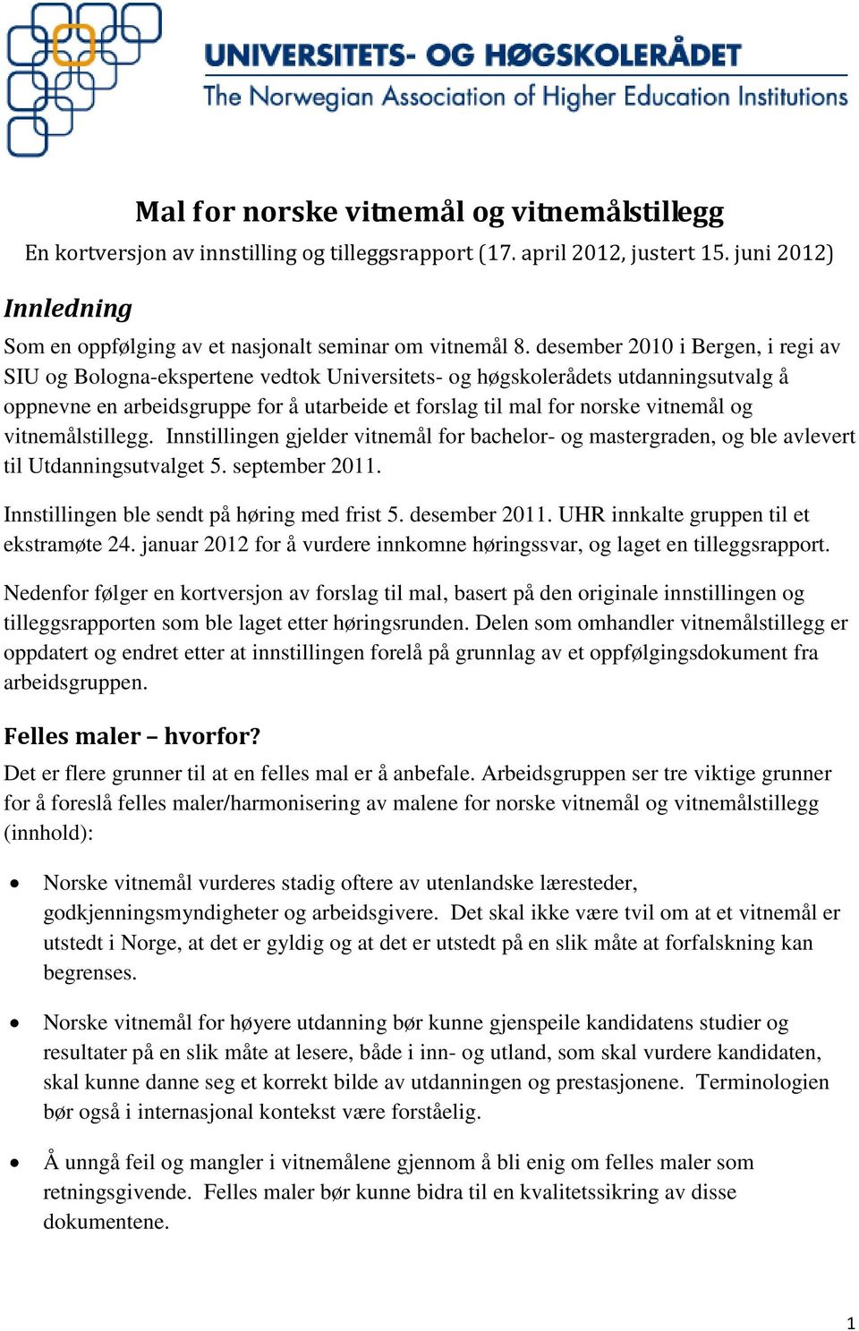 og vitnemålstillegg. Innstillingen gjelder vitnemål for bachelor- og mastergraden, og ble avlevert til Utdanningsutvalget 5. september 2011. Innstillingen ble sendt på høring med frist 5.