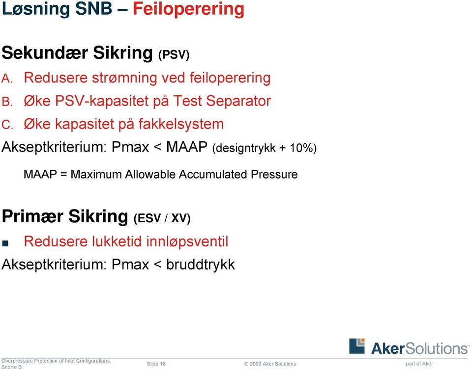 Øke kapasitet på fakkelsystem Akseptkriterium: Pmax < AAP (designtrykk + 10%) AAP = aximum