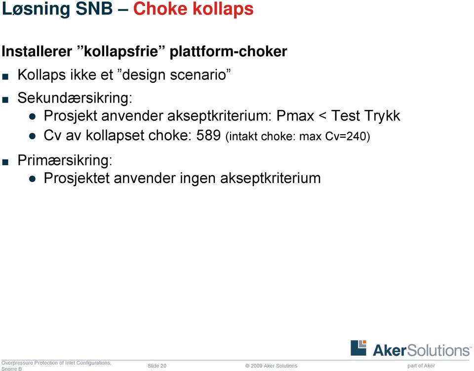 Test Trykk Cv av kollapset choke: 589 (intakt choke: max Cv=240) Primærsikring: