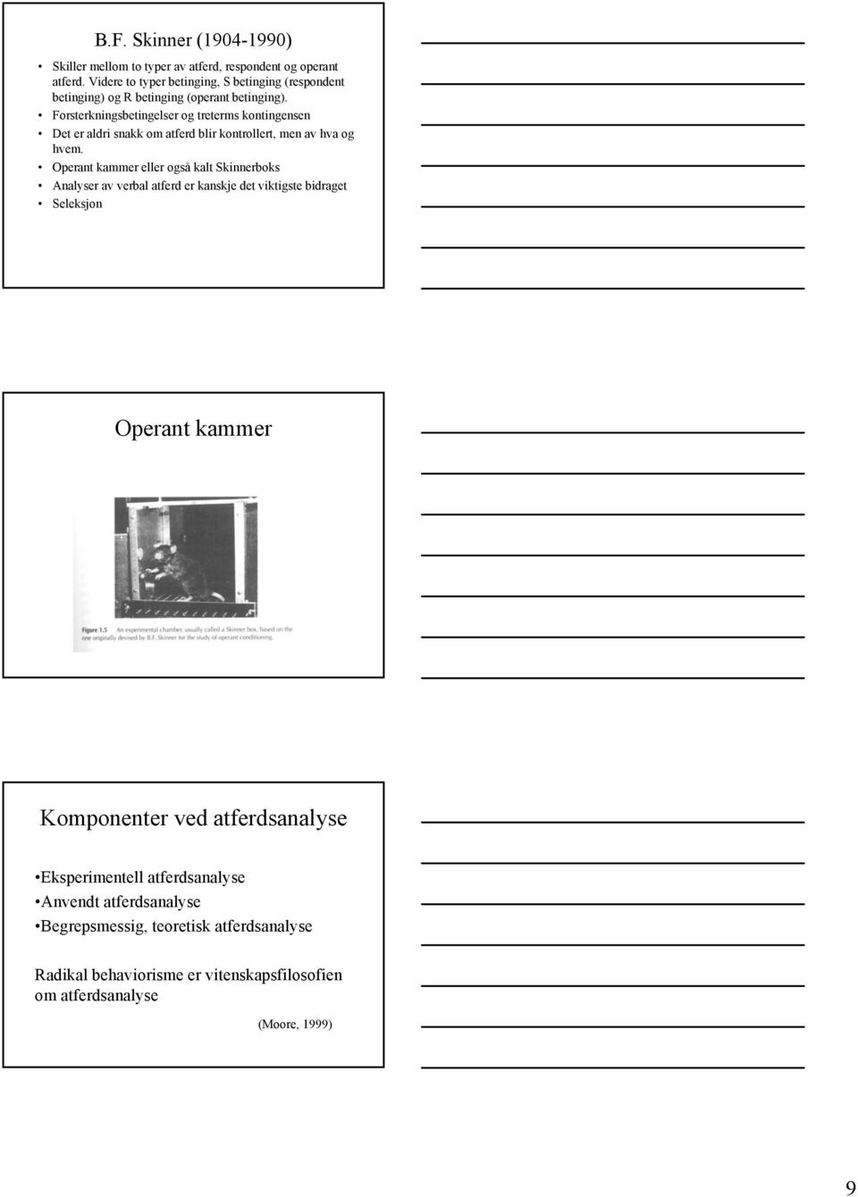 Forsterkningsbetingelser og treterms kontingensen Det er aldri snakk om atferd blir kontrollert, men av hva og hvem.