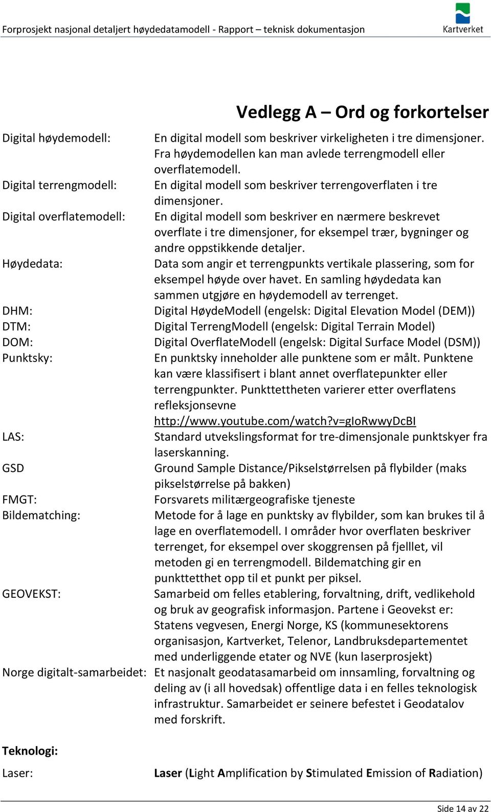 En digital modell som beskriver en nærmere beskrevet overflate i tre dimensjoner, for eksempel trær, bygninger og andre oppstikkende detaljer.