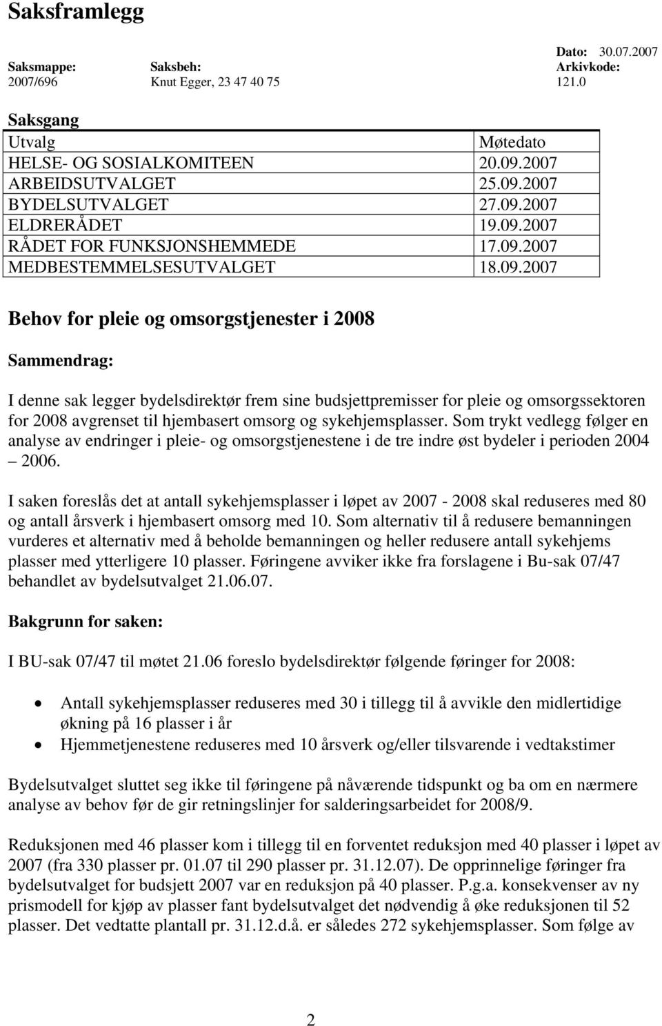 sine budsjettpremisser for pleie og omsorgssektoren for 2008 avgrenset til hjembasert omsorg og sykehjemsplasser.