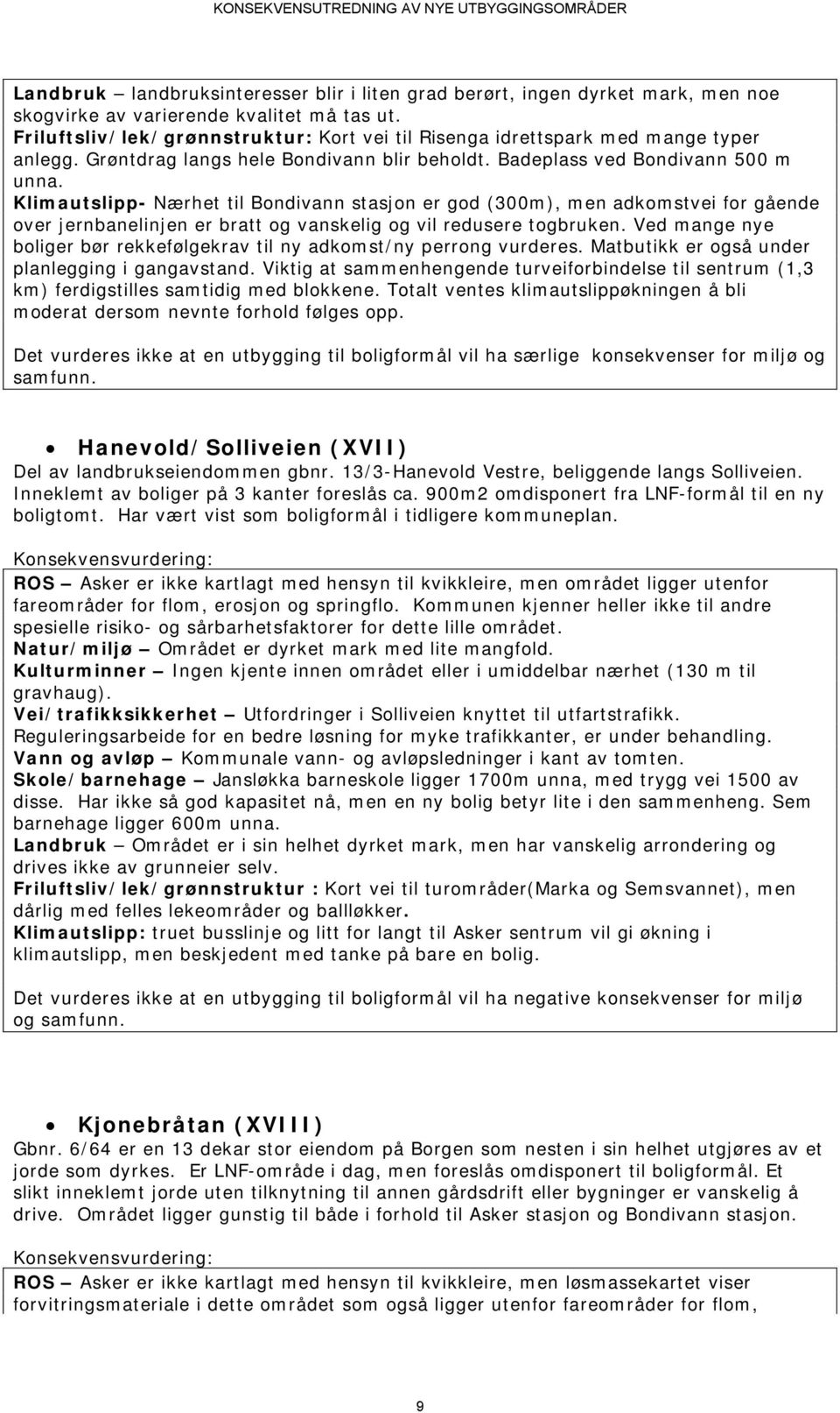 Klimautslipp- Nærhet til Bondivann stasjon er god (300m), men adkomstvei for gående over jernbanelinjen er bratt og vanskelig og vil redusere togbruken.