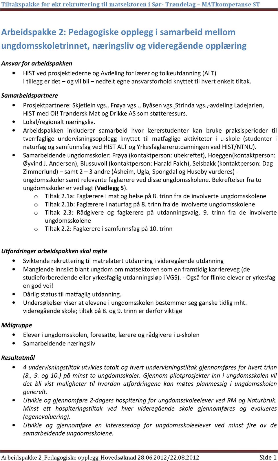 , avdeling Ladejarlen, HiST med Oi! Trøndersk Mat og Drikke AS som støtteressurs. Lokal/regionalt næringsliv.