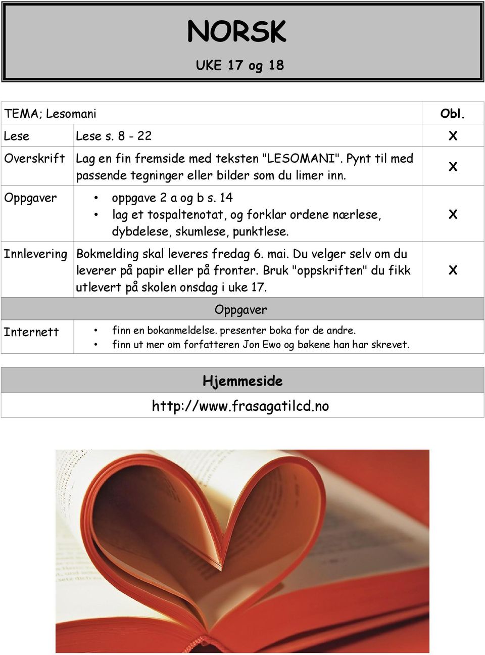 14 lag et tospaltenotat, og forklar ordene nærlese, dybdelese, skumlese, punktlese. Innlevering Bokmelding skal leveres fredag 6. mai.