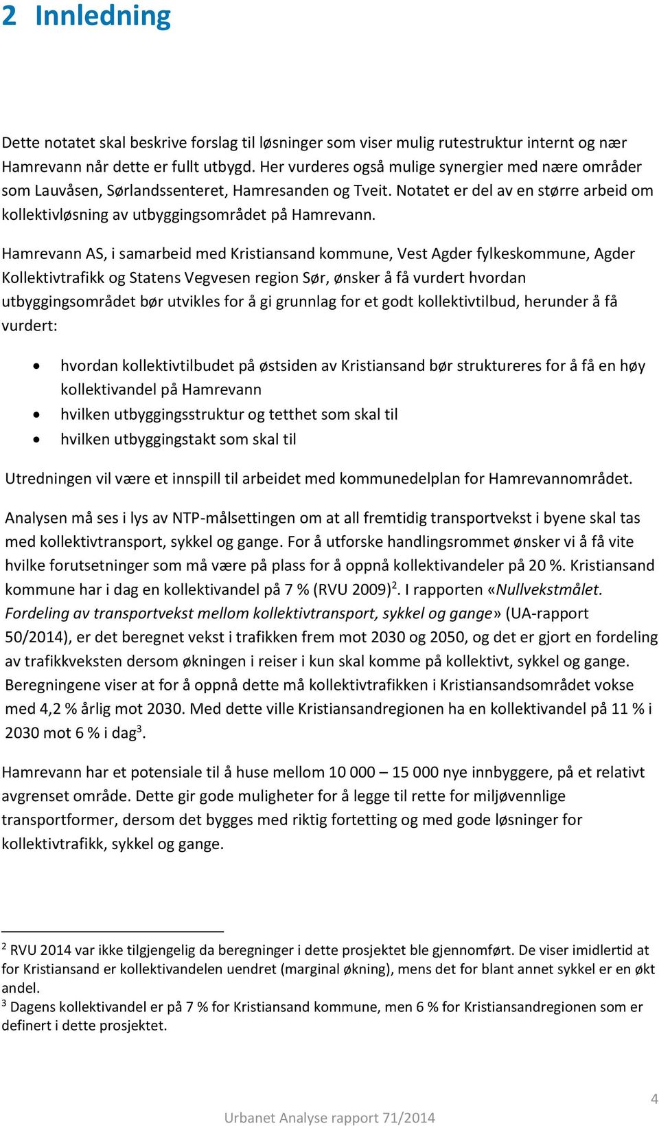 Hamrevann AS, i samarbeid med Kristiansand kommune, Vest Agder fylkeskommune, Agder Kollektivtrafikk og Statens Vegvesen region Sør, ønsker å få vurdert hvordan utbyggingsområdet bør utvikles for å