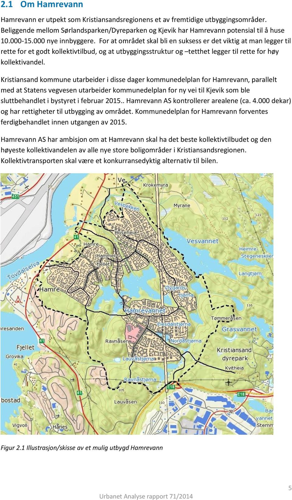 Kristiansand kommune utarbeider i disse dager kommunedelplan for Hamrevann, parallelt med at Statens vegvesen utarbeider kommunedelplan for ny vei til Kjevik som ble sluttbehandlet i bystyret i