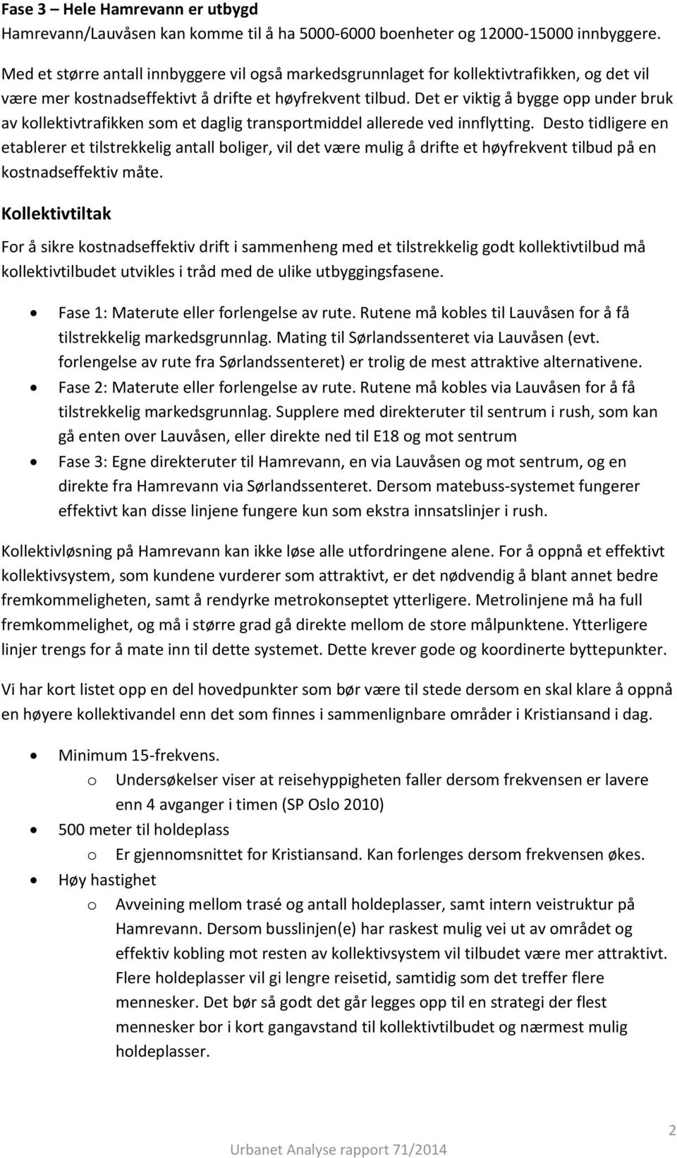 Det er viktig å bygge opp under bruk av kollektivtrafikken som et daglig transportmiddel allerede ved innflytting.