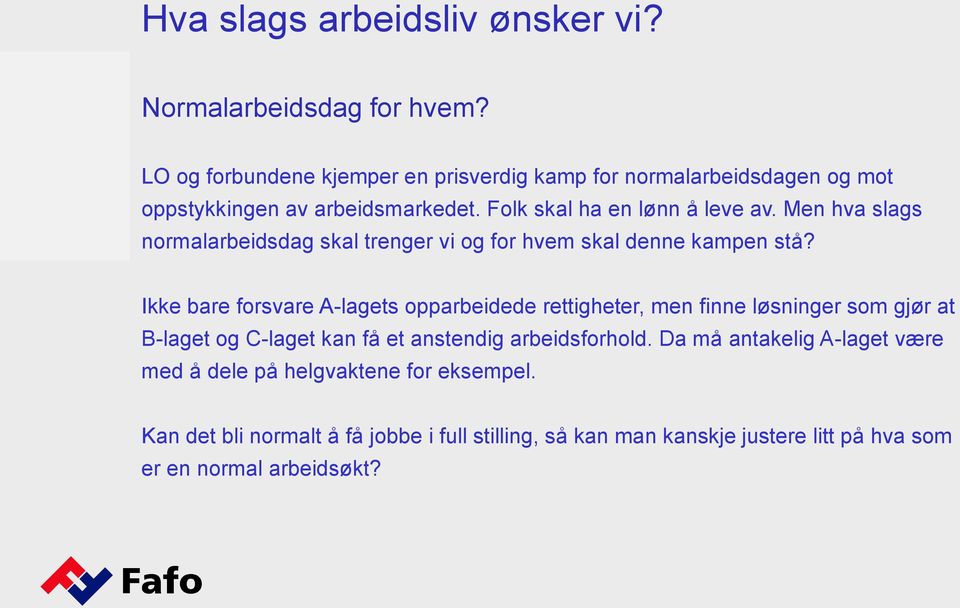 Men hva slags normalarbeidsdag skal trenger vi og for hvem skal denne kampen stå?