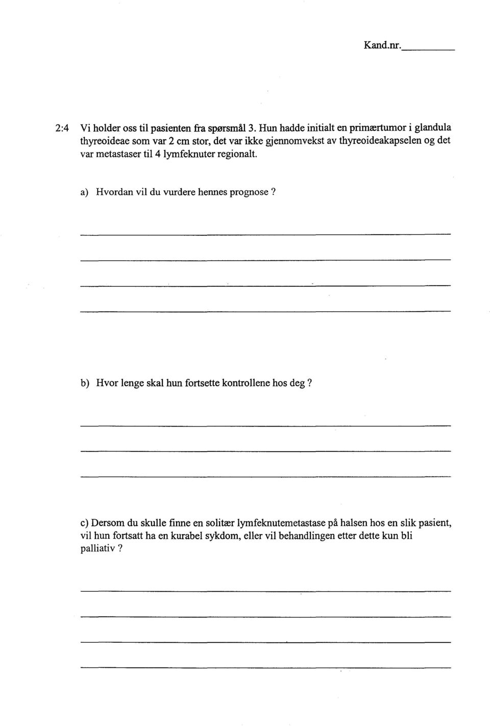 og det var metastaser til 4 lymfeknuter regionalt. a) Hvordan vil du vurdere hennes prognose?