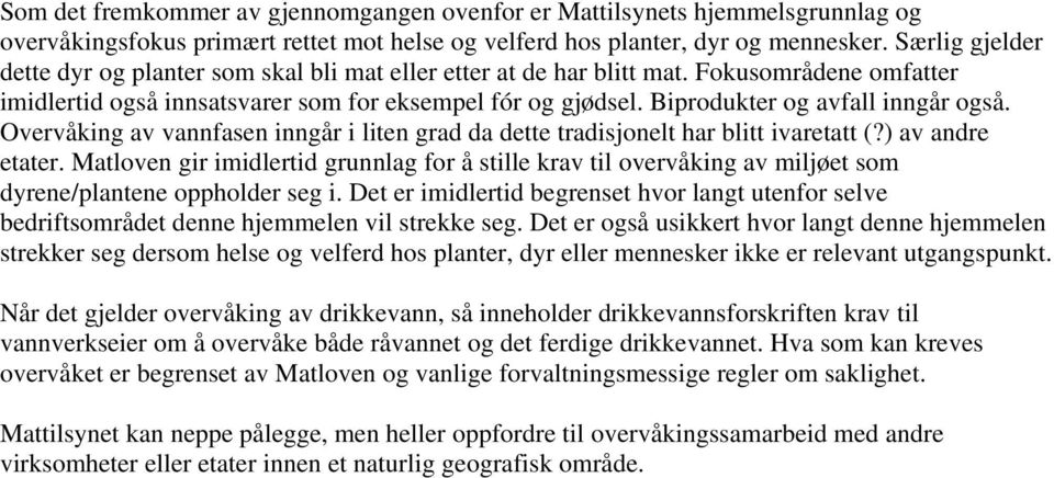 Biprodukter og avfall inngår også. Overvåking av vannfasen inngår i liten grad da dette tradisjonelt har blitt ivaretatt (?) av andre etater.