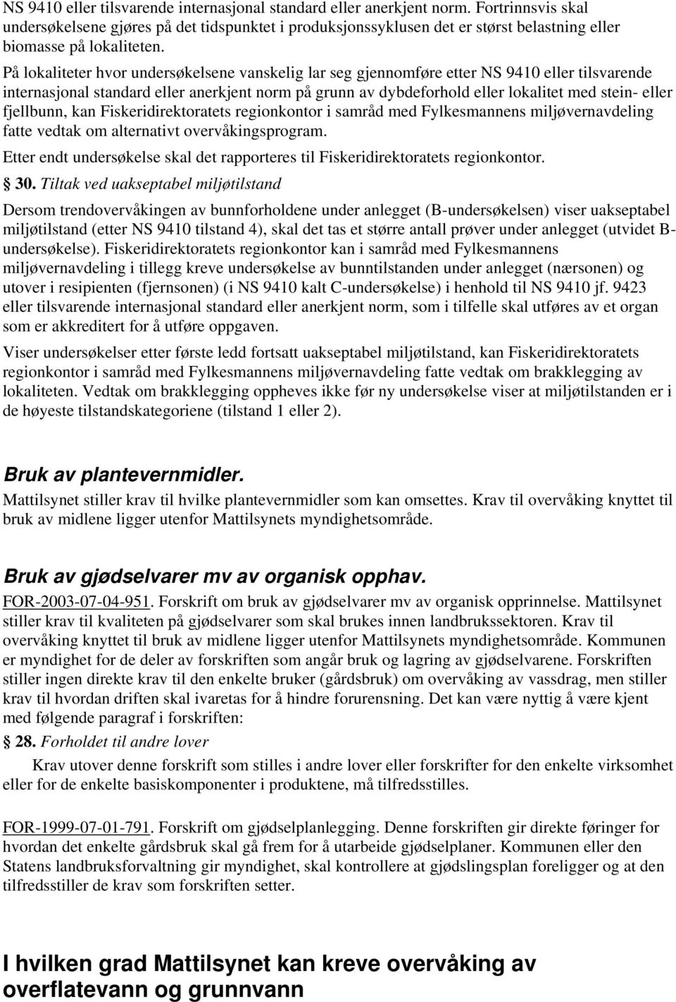 På lokaliteter hvor undersøkelsene vanskelig lar seg gjennomføre etter NS 9410 eller tilsvarende internasjonal standard eller anerkjent norm på grunn av dybdeforhold eller lokalitet med stein- eller