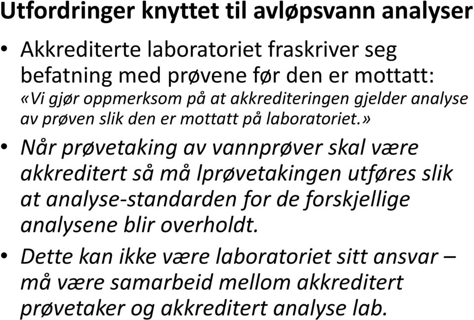 » Når prøvetaking av vannprøver skal være akkreditert så må lprøvetakingen utføres slik at analyse-standarden for de