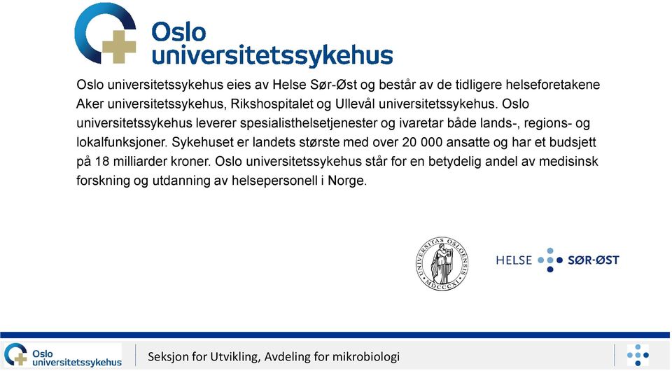 Oslo universitetssykehus leverer spesialisthelsetjenester og ivaretar både lands-, regions- og lokalfunksjoner.