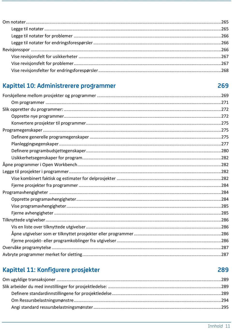 .. 269 Om programmer... 271 Slik oppretter du programmer:... 272 Opprette nye programmer... 272 Konvertere prosjekter til programmer... 275 Programegenskaper... 275 Definere generelle programegenskaper.