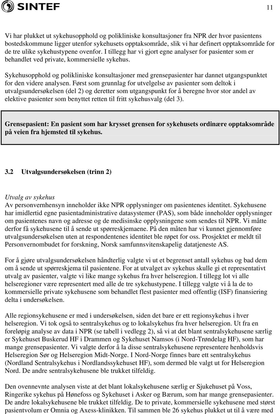 Sykehusopphold og polikliniske konsultasjoner med grensepasienter har dannet utgangspunktet for den videre analysen.