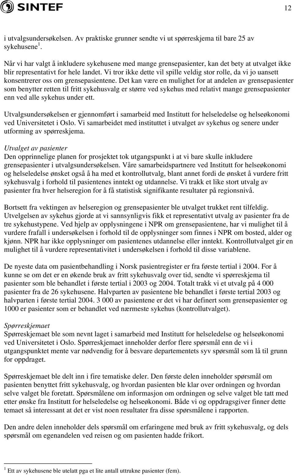 Vi tror ikke dette vil spille veldig stor rolle, da vi jo uansett konsentrerer oss om grensepasientene.