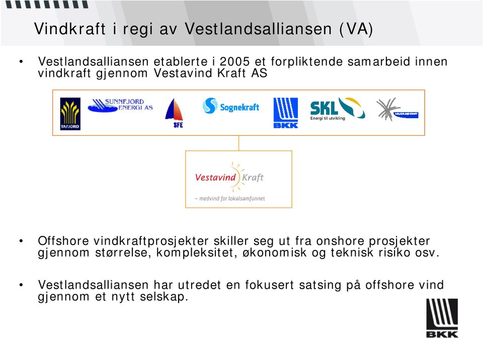 vindkraftprosjekter skiller seg ut fra onshore prosjekter gjennom størrelse, kompleksitet,