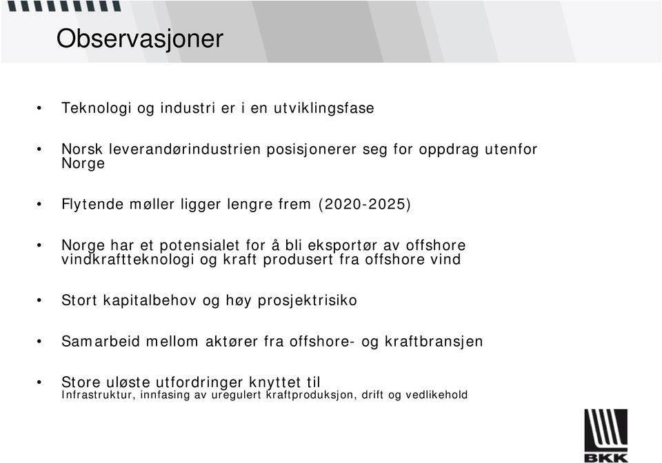 vindkraftteknologi og kraft produsert fra offshore vind Stort kapitalbehov og høy prosjektrisiko Samarbeid mellom aktører