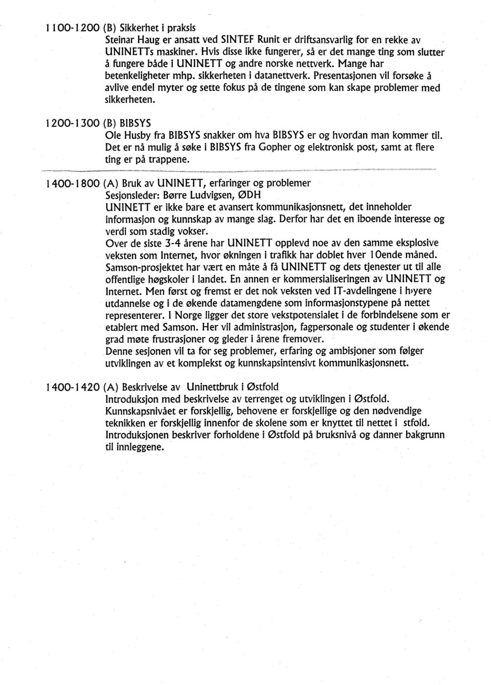 Presentasjonen vil forsøke å avlive endel myter og sette fokus på de tingene som kan skape problemer med sikkerheten.