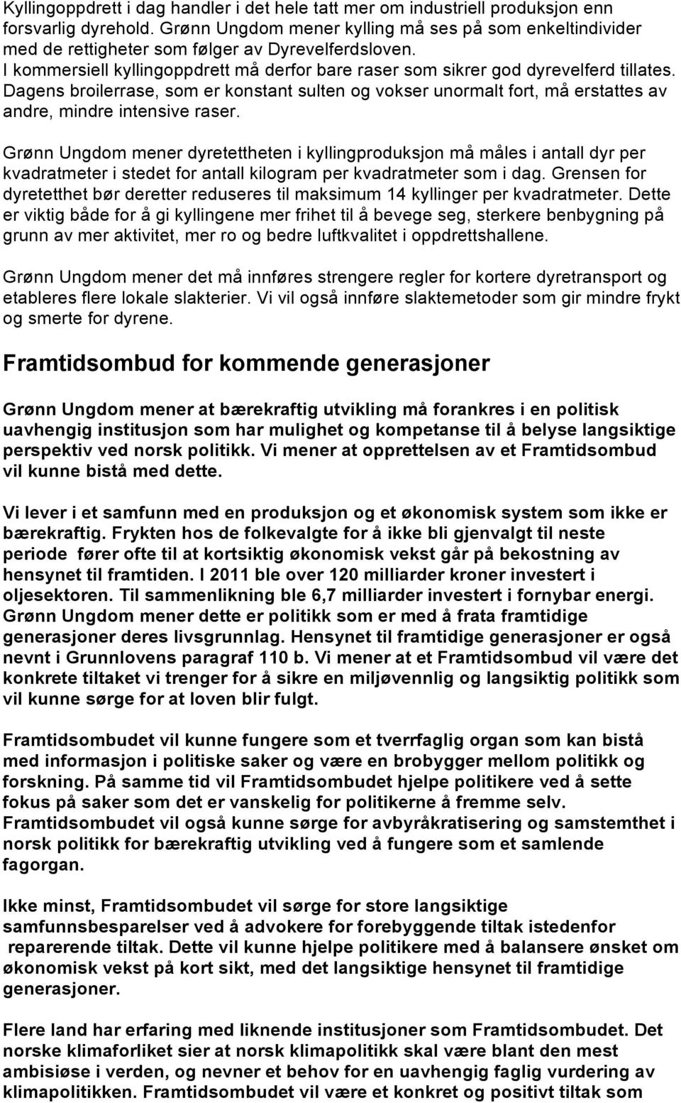 Dagens broilerrase, som er konstant sulten og vokser unormalt fort, må erstattes av andre, mindre intensive raser.