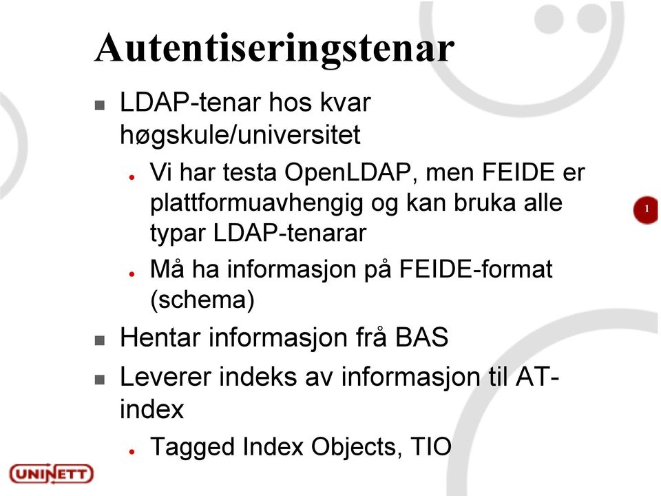 LDAP-tenarar Må ha informasjon på FEIDE-format (schema) Hentar