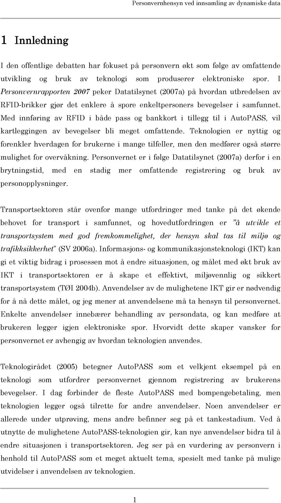 Med innføring av RFID i både pass og bankkort i tillegg til i AutoPASS, vil kartleggingen av bevegelser bli meget omfattende.