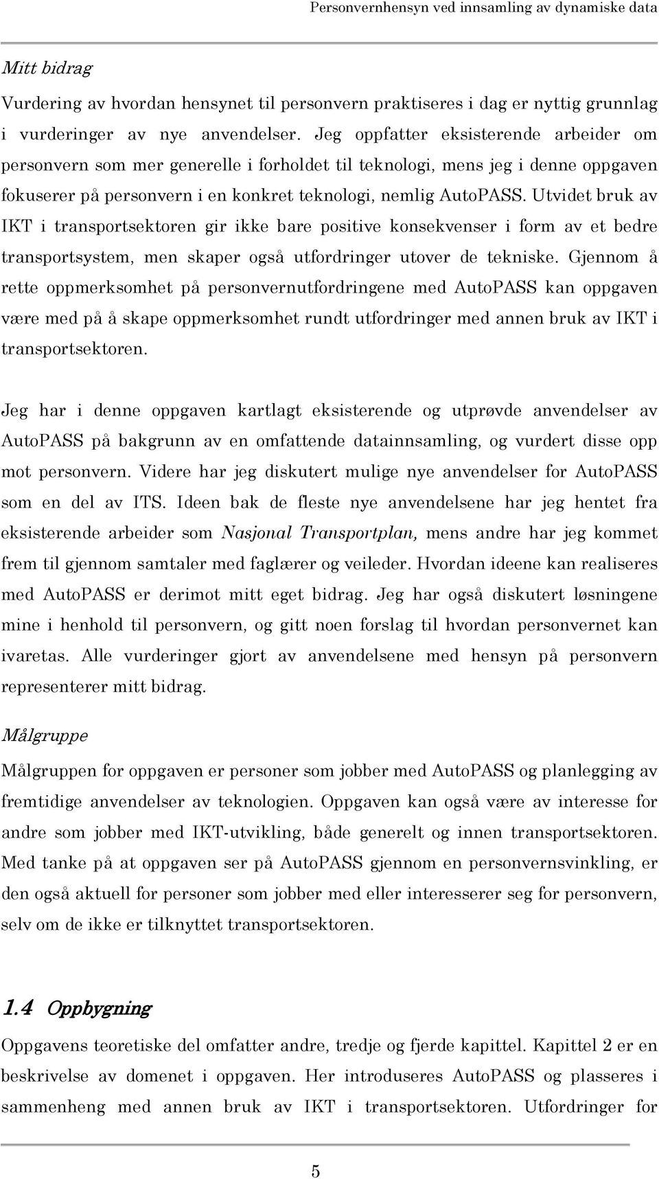 Utvidet bruk av IKT i transportsektoren gir ikke bare positive konsekvenser i form av et bedre transportsystem, men skaper også utfordringer utover de tekniske.