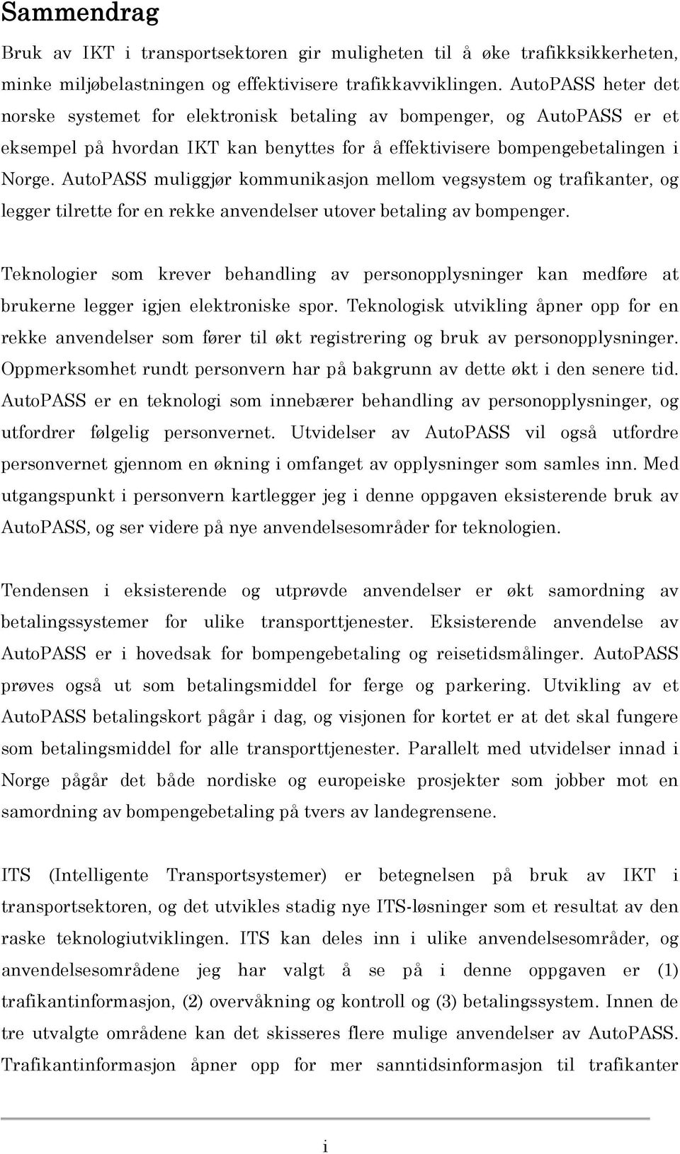 AutoPASS muliggjør kommunikasjon mellom vegsystem og trafikanter, og legger tilrette for en rekke anvendelser utover betaling av bompenger.