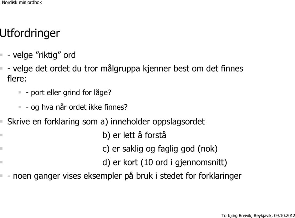 Skrive en forklaring som a) inneholder oppslagsordet b) er lett å forstå c) er saklig og