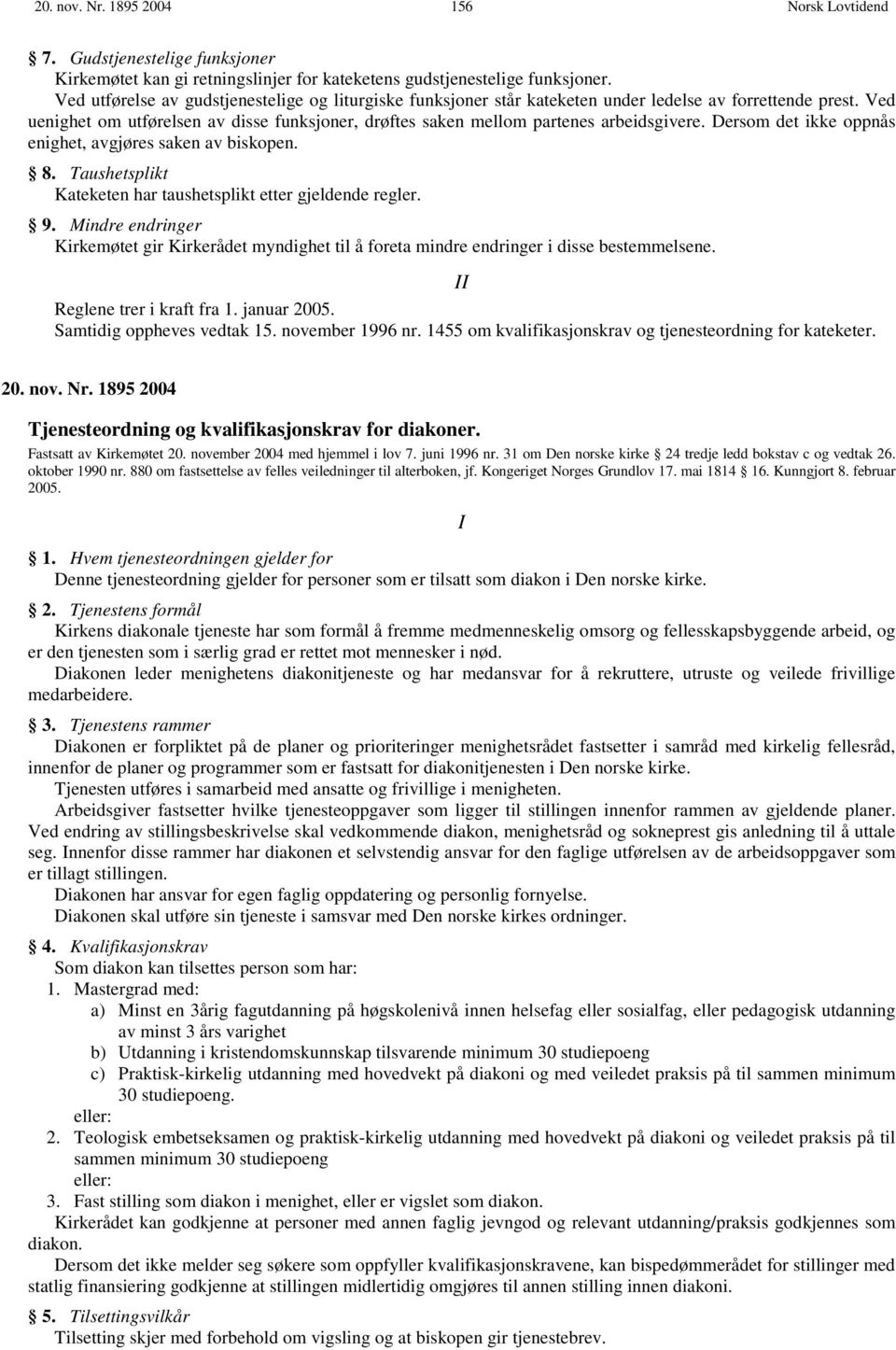 Ved uenighet om utførelsen av disse funksjoner, drøftes saken mellom partenes arbeidsgivere. Dersom det ikke oppnås enighet, avgjøres saken av biskopen. 8.