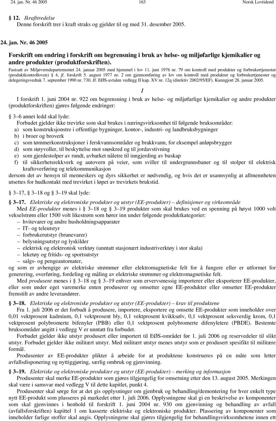 2 om gjennomføring av lov om kontroll med produkter og forbrukertjenester og delegeringsvedtak 7. september 1990 nr. 730. Jf. EØS-avtalen vedlegg II kap. XV nr. 12q (direktiv 2002/95/EF).