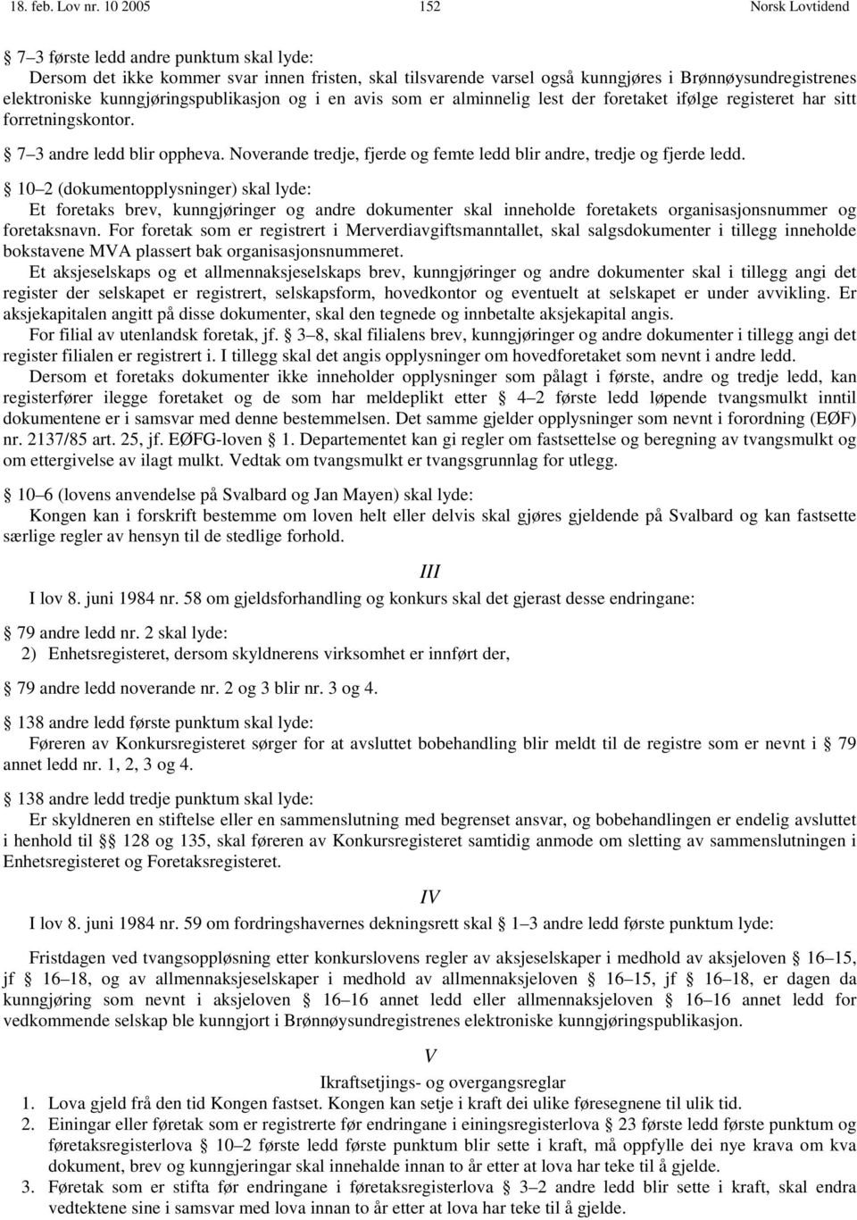 og i en avis som er alminnelig lest der foretaket ifølge registeret har sitt forretningskontor. 7 3 andre ledd blir oppheva. Noverande tredje, fjerde og femte ledd blir andre, tredje og fjerde ledd.