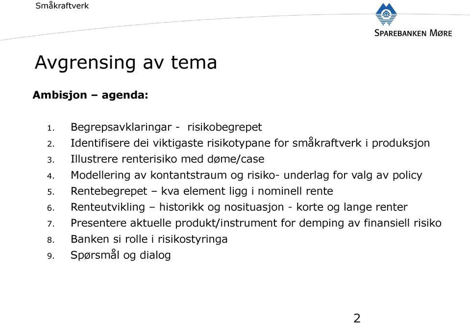 Modellering av kontantstraum og risiko- underlag for valg av policy 5. Rentebegrepet kva element ligg i nominell rente 6.