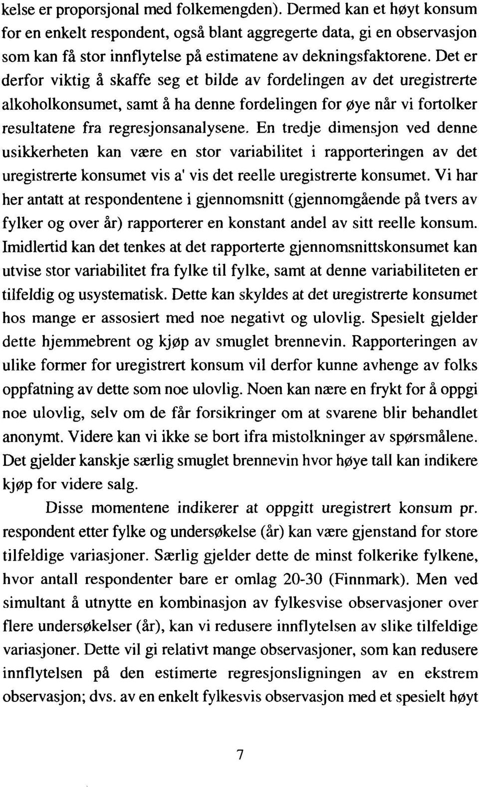 Det er derfor viktig å skaffe seg et bilde av fordelingen av det uregistrerte alkoholkonsumet, samt å ha denne fordelingen for øye når vi fortolker resultatene fra regresjonsanalysene.