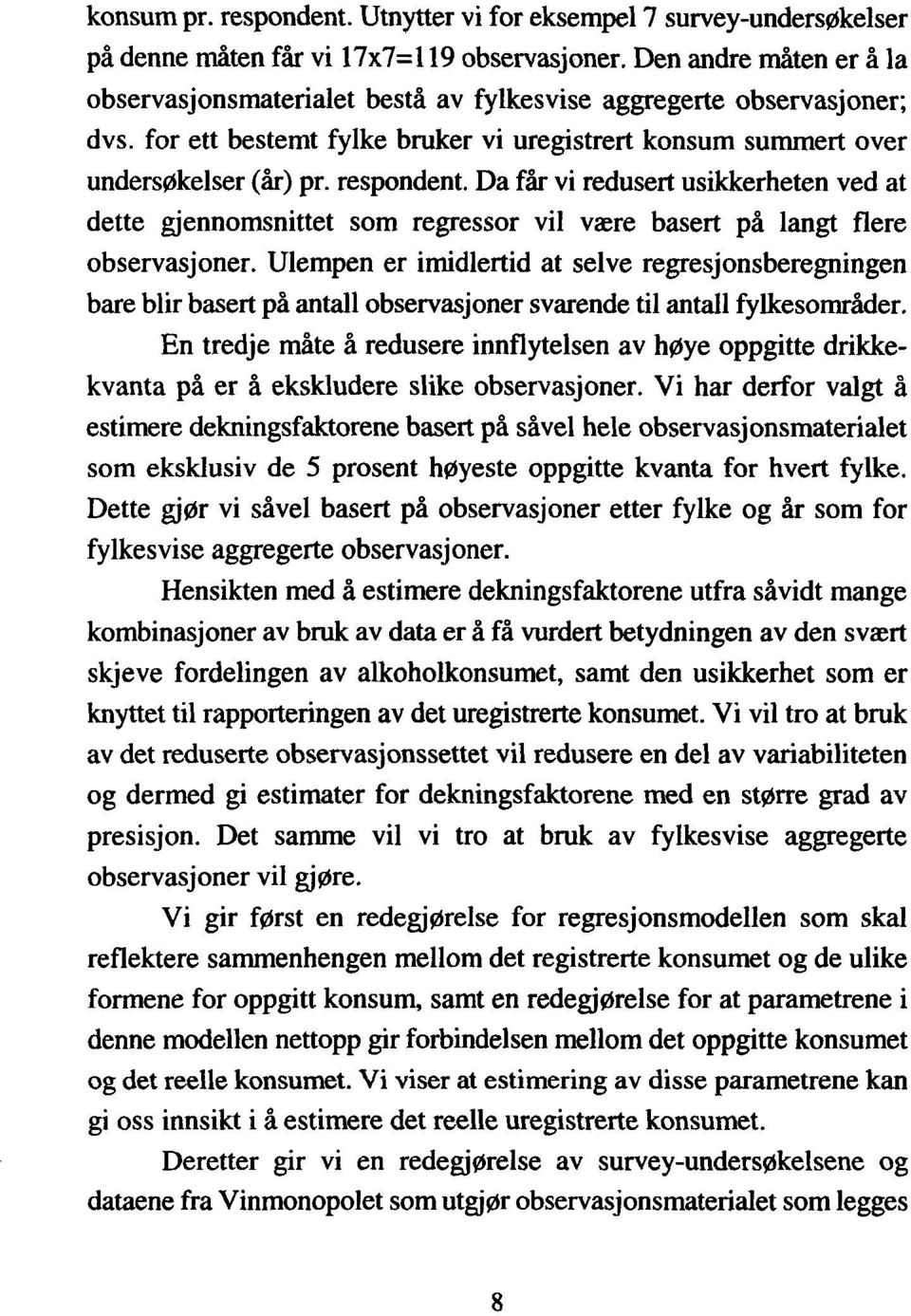 Da får vi redusert usikkerheten ved at dette gjennomsnittet observasjoner.