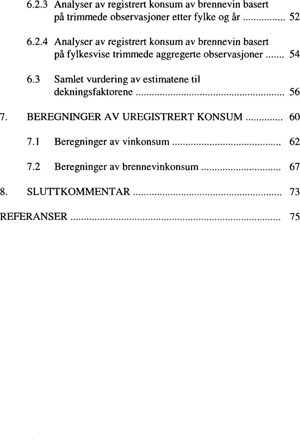 .. 60 7.1 Beregninger av vinkonsum... 62 7.2 Beregninger av brennevinkonsum... 67 8. SLUTTKOMMENTAR.