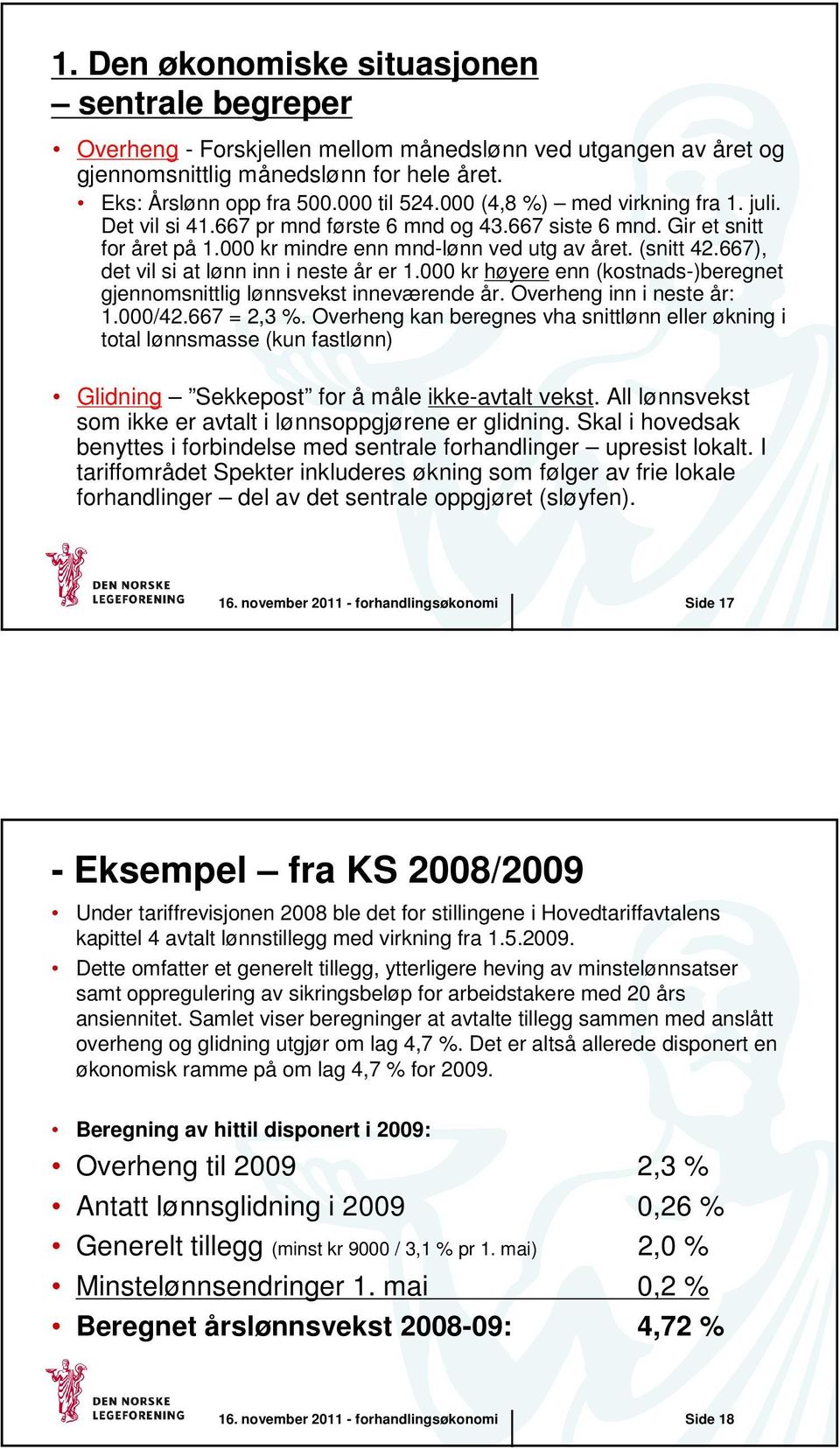 667), det vil si at lønn inn i neste år er 1.000 kr høyere enn (kostnads-)beregnet gjennomsnittlig lønnsvekst inneværende år. Overheng inn i neste år: 1.000/42.667 = 2,3 %.