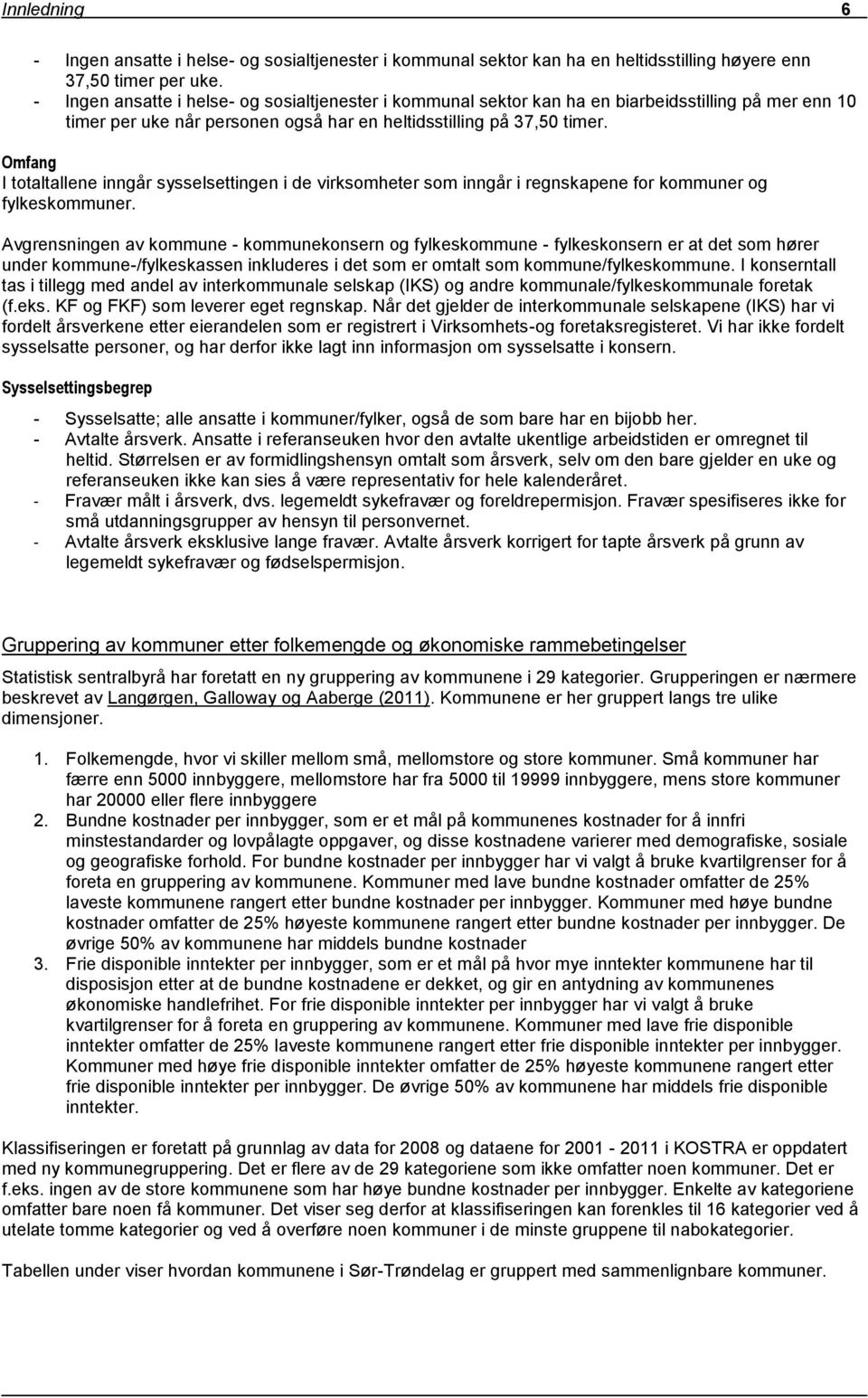 Omfang I totaltallene inngår sysselsettingen i de virksomheter som inngår i regnskapene for kommuner og fylkeskommuner.