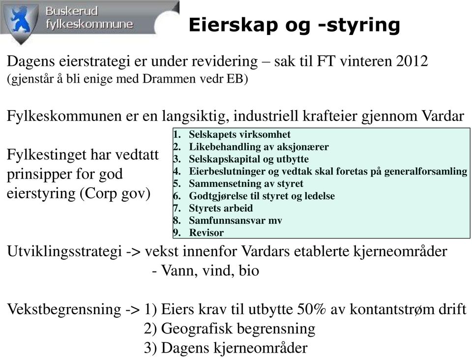 Eierbeslutninger og vedtak skal foretas på generalforsamling 5. Sammensetning av styret 6. Godtgjørelse til styret og ledelse 7. Styrets arbeid 8. Samfunnsansvar mv 9.