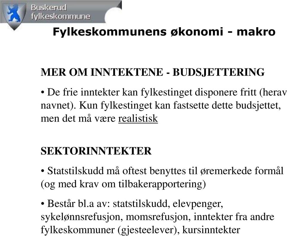 Kun fylkestinget kan fastsette dette budsjettet, men det må være realistisk SEKTORINNTEKTER Statstilskudd må