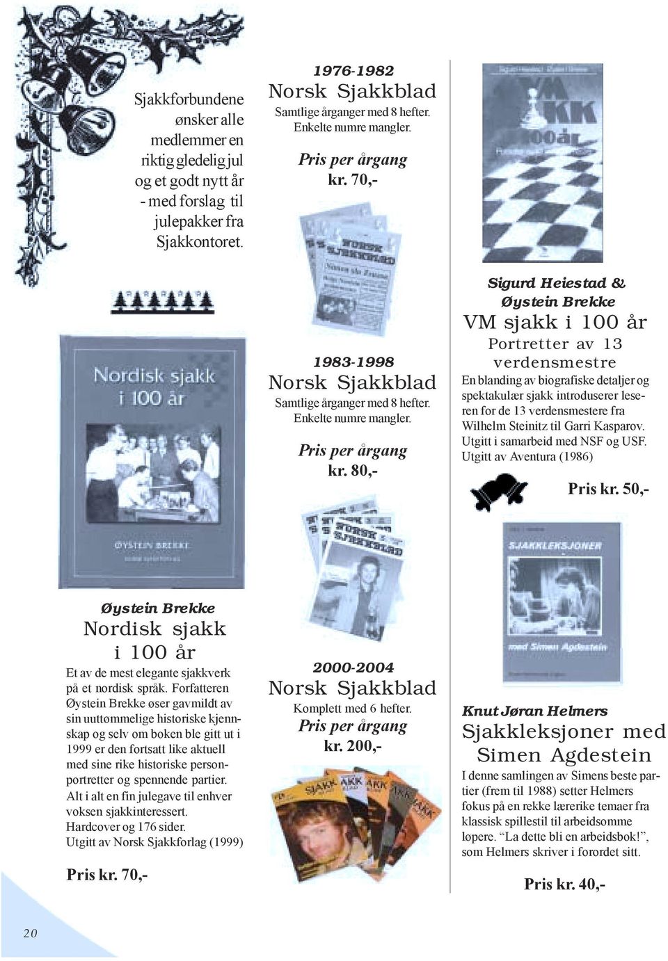 70,- 1983-1998 Norsk Sjakkblad Samtlige årganger med 8 hefter.