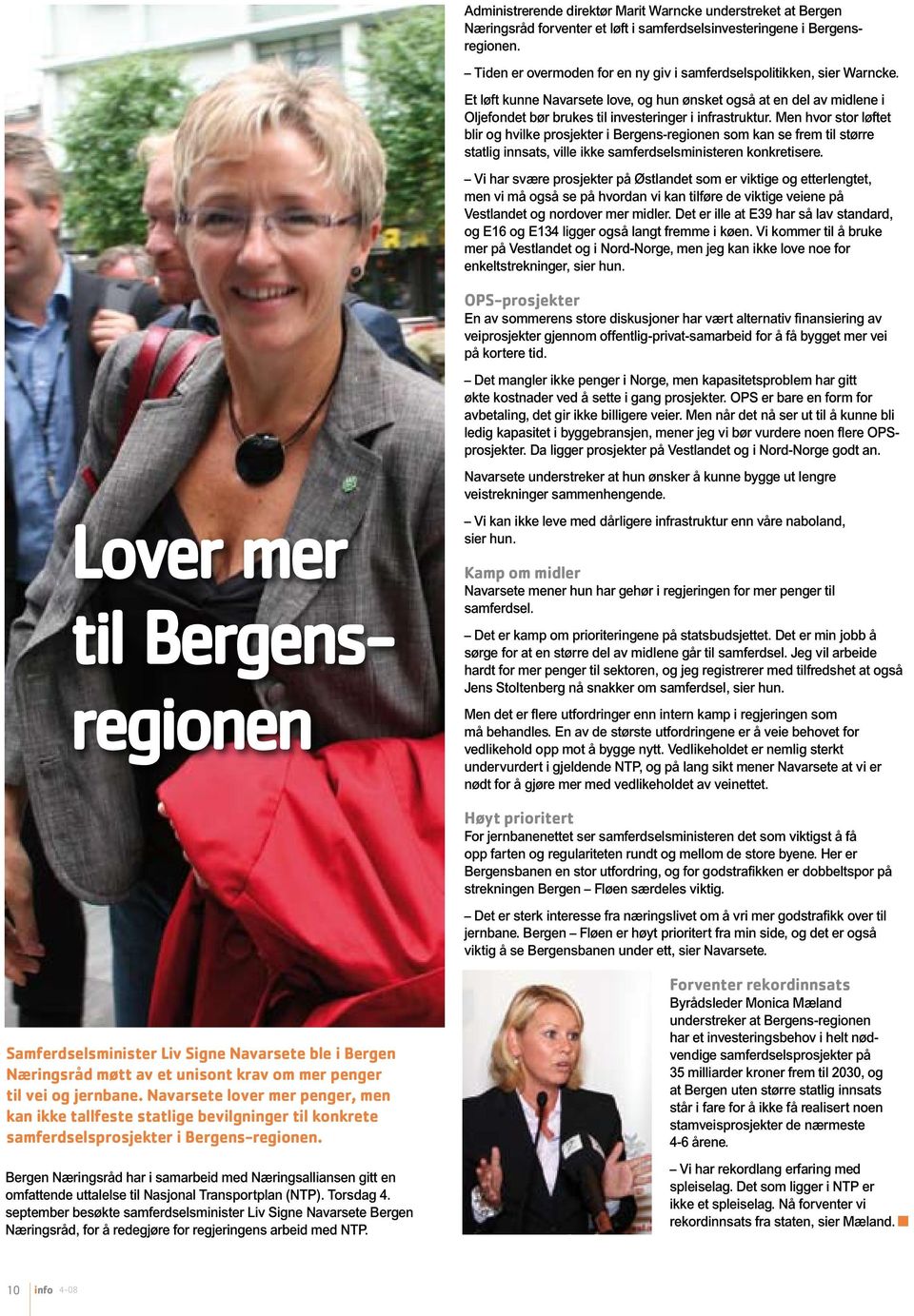 Men hvor stor løftet blir og hvilke prosjekter i Bergens-regionen som kan se frem til større statlig innsats, ville ikke samferdselsministeren konkretisere.