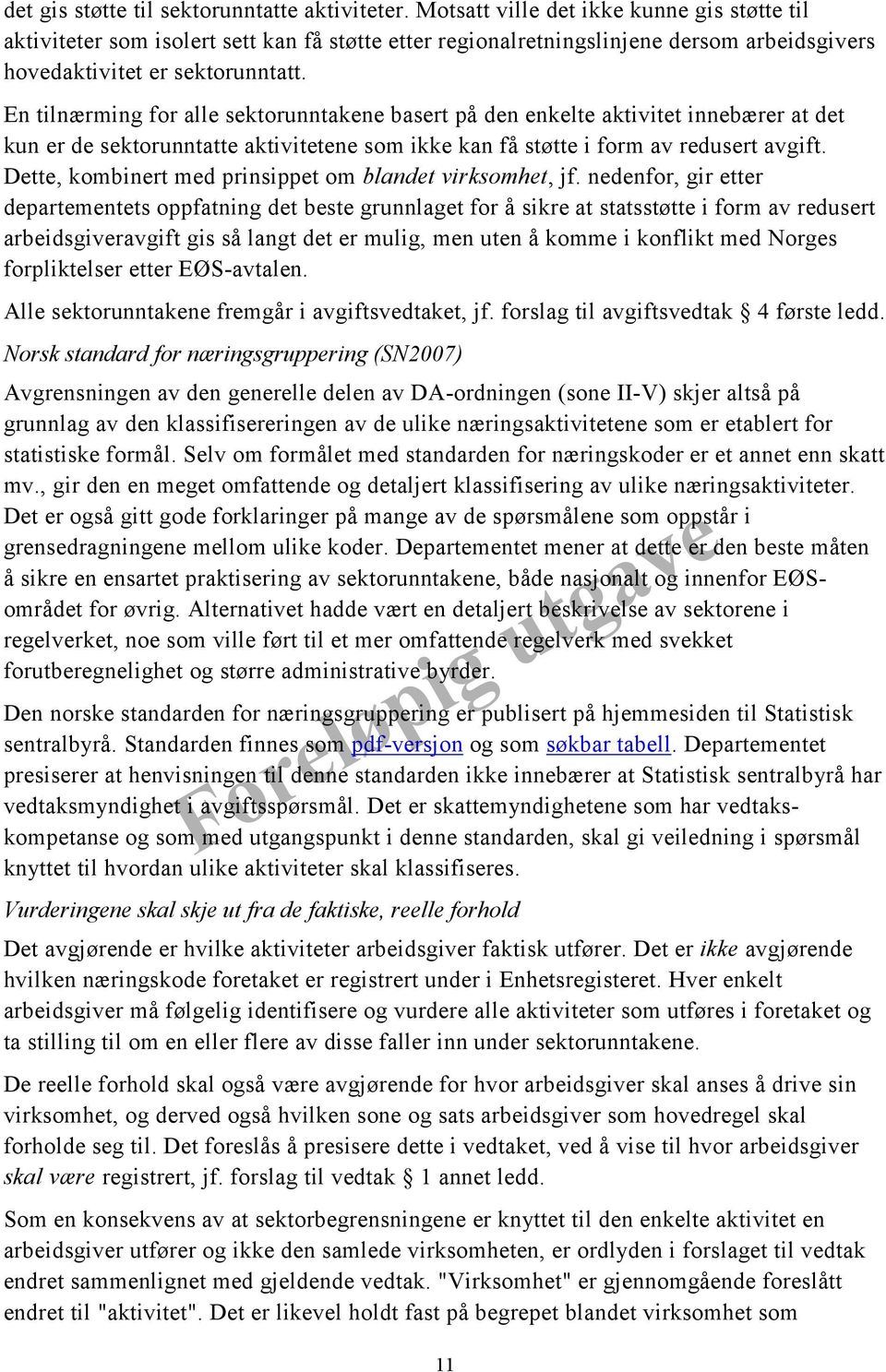 En tilnærming for alle sektorunntakene basert på den enkelte aktivitet innebærer at det kun er de sektorunntatte aktivitetene som ikke kan få støtte i form av redusert avgift.