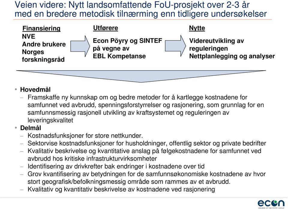 avbrudd, spenningsforstyrrelser og rasjonering, som grunnlag for en samfunnsmessig rasjonell utvikling av kraftsystemet og reguleringen av leveringskvalitet Delmål Kostnadsfunksjoner for store