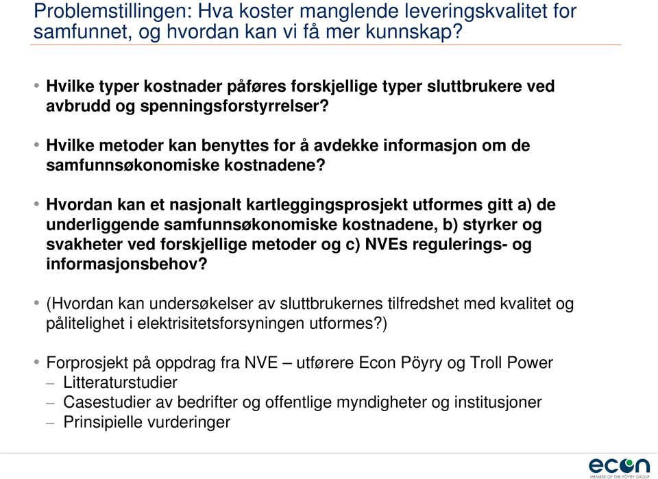 Hvordan kan et nasjonalt kartleggingsprosjekt utformes gitt a) de underliggende samfunnsøkonomiske kostnadene, b) styrker og svakheter ved forskjellige metoder og c) NVEs regulerings- og