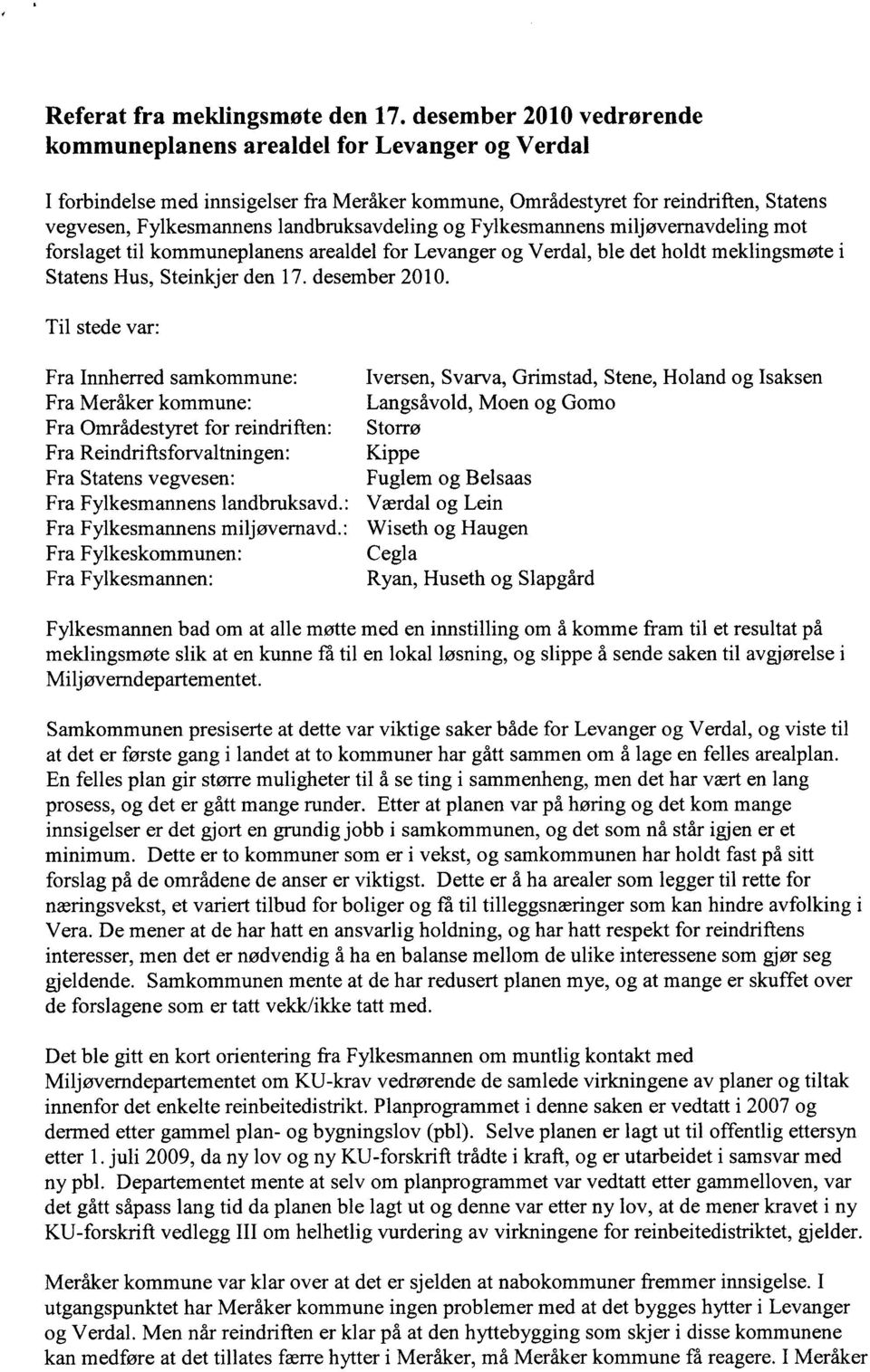 landbruksavdeling og Fylkesmannens miljøvernavdeling mot forslaget til kommuneplanens arealdel for Levanger og Verdal, ble det holdt meklingsmøte i Statens Hus, Steinkjer den 17. desember 2010.