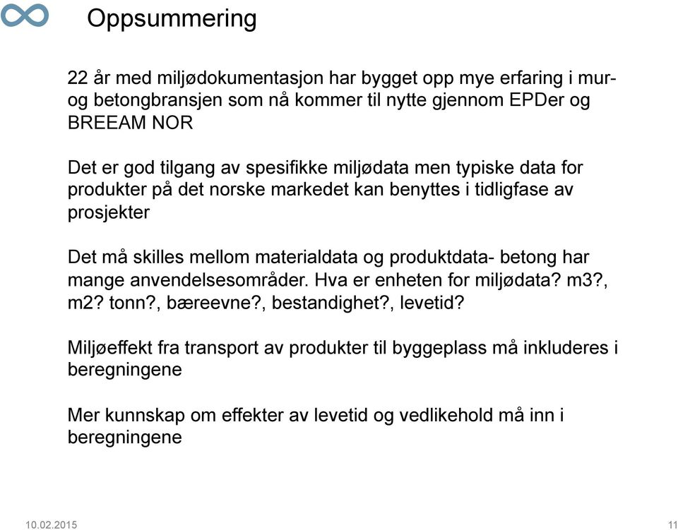 for produkter på det norske markedet kan benyttes i tidligfase av prosjekter Det må skilles mellom materialdata og produktdata- betong har mange anvendelsesområder.