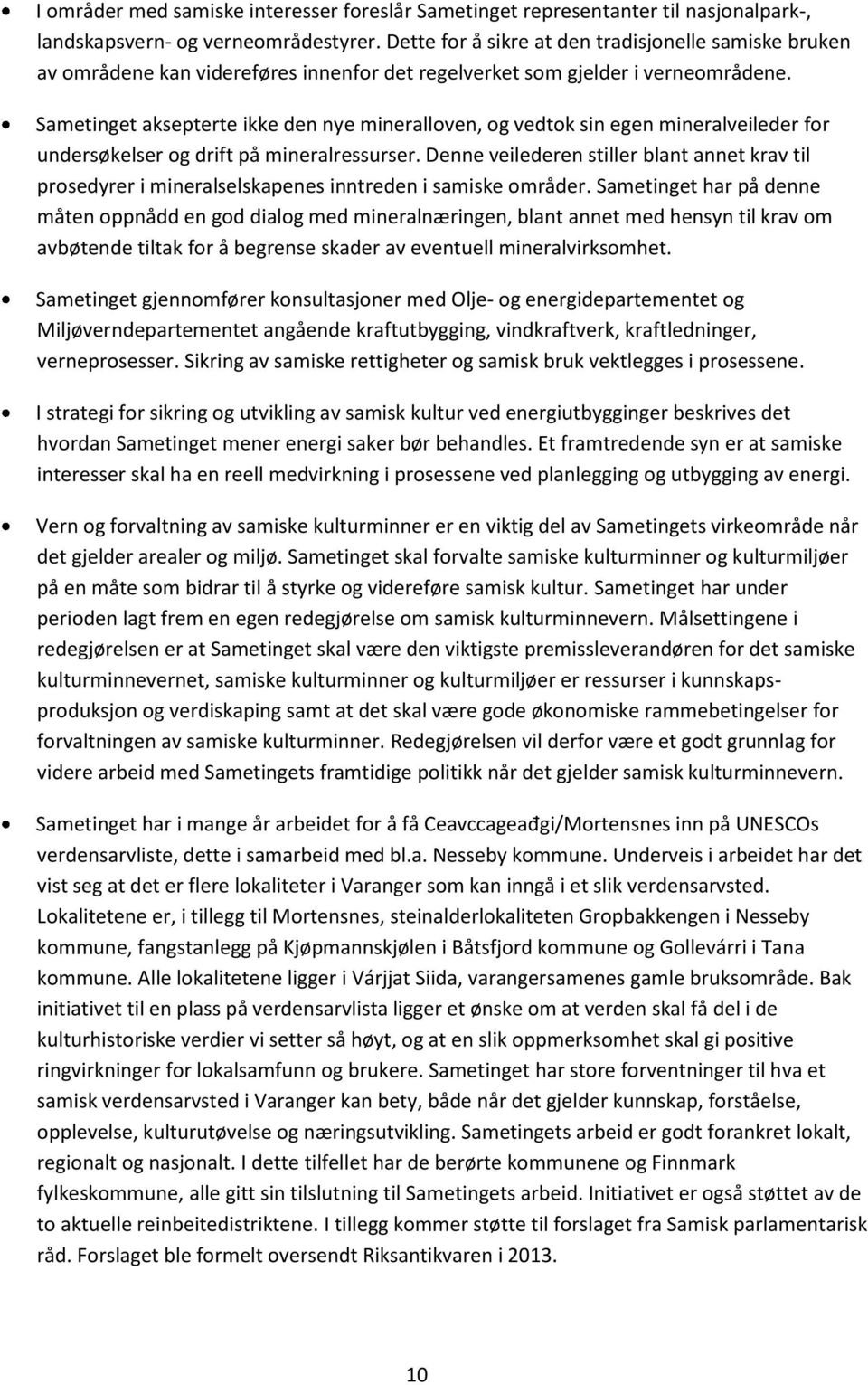 Sametinget aksepterte ikke den nye mineralloven, og vedtok sin egen mineralveileder for undersøkelser og drift på mineralressurser.